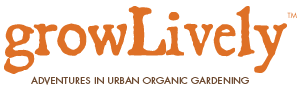 growLively - Adventures in Urban Organic Gardening